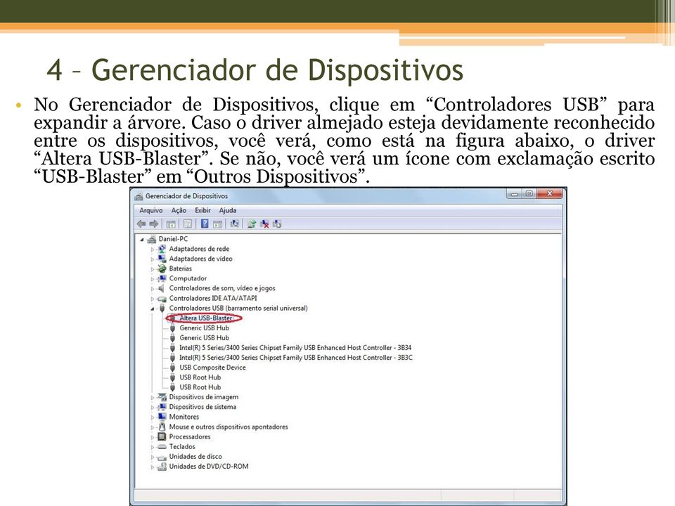 Caso o driver almejado esteja devidamente reconhecido entre os dispositivos, você