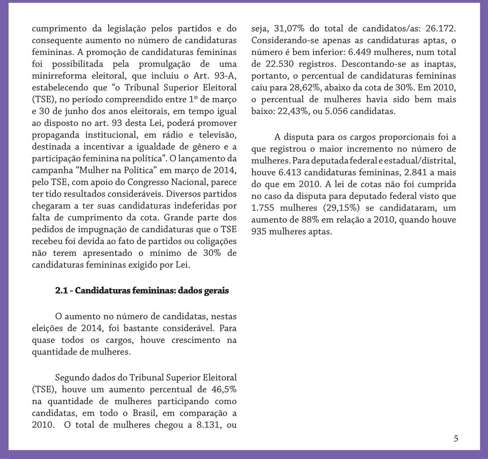 93-A, estabelecendo que o Tribunal Superior Eleitoral (TSE), no período compreendido entre 1º de março e 30 de junho dos anos eleitorais, em tempo igual ao disposto no art.