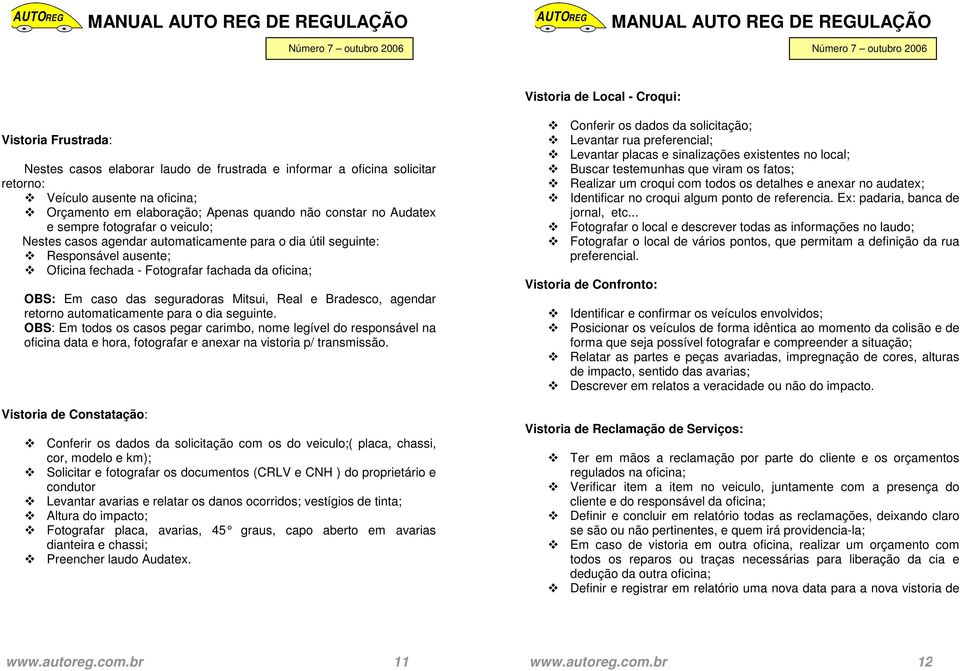 seguradoras Mitsui, Real e Bradesco, agendar retorno automaticamente para o dia seguinte.