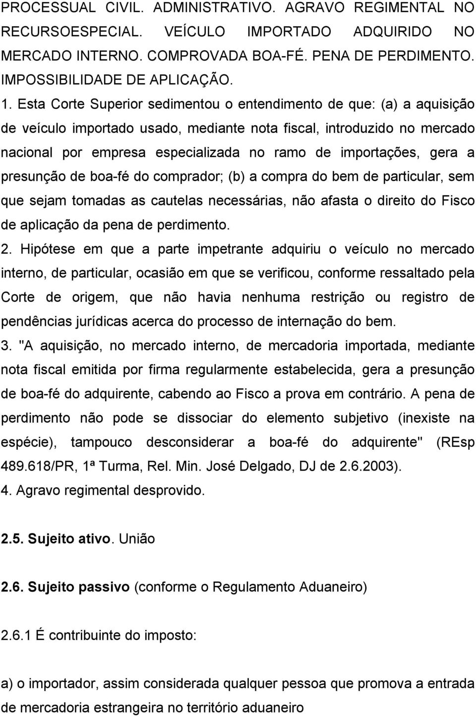 importações, gera a presunção de boa-fé do comprador; (b) a compra do bem de particular, sem que sejam tomadas as cautelas necessárias, não afasta o direito do Fisco de aplicação da pena de