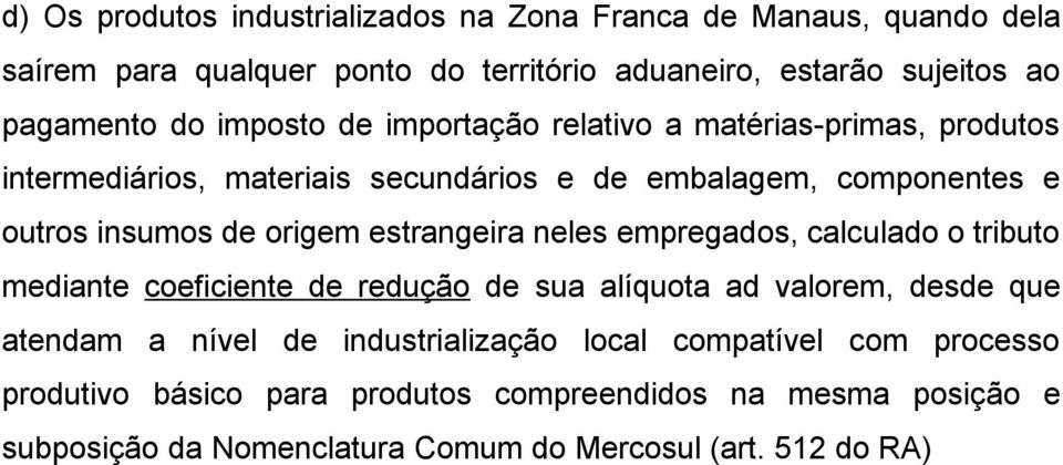 estrangeira neles empregados, calculado o tributo mediante coeficiente de redução de sua alíquota ad valorem, desde que atendam a nível de