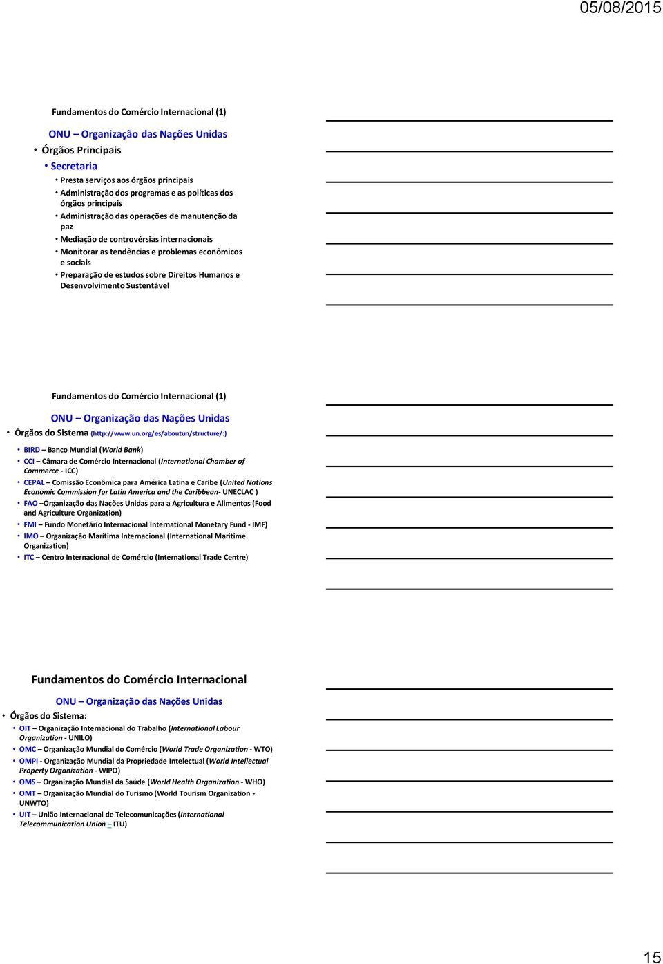 org/es/aboutun/structure/:) BIRD Banco Mundial (World Bank) CCI Câmara de Comércio Internacional (International Chamber of Commerce - ICC) CEPAL Comissão Econômica para América Latina e Caribe