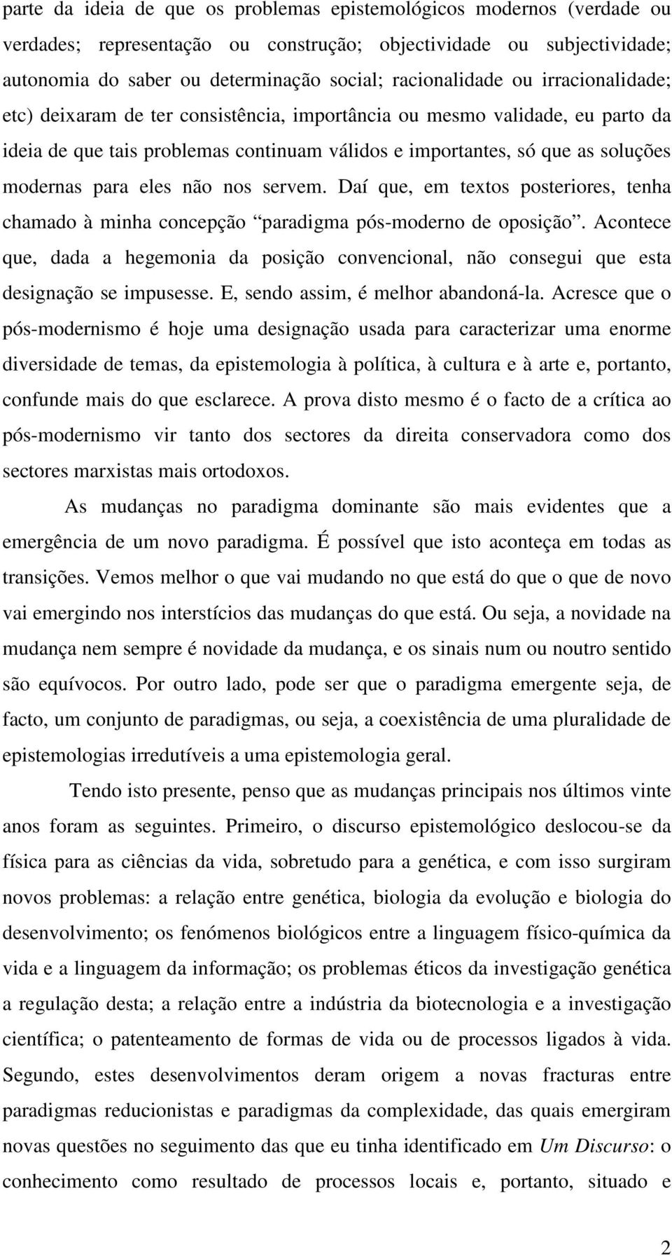 modernas para eles não nos servem. Daí que, em textos posteriores, tenha chamado à minha concepção paradigma pós-moderno de oposição.