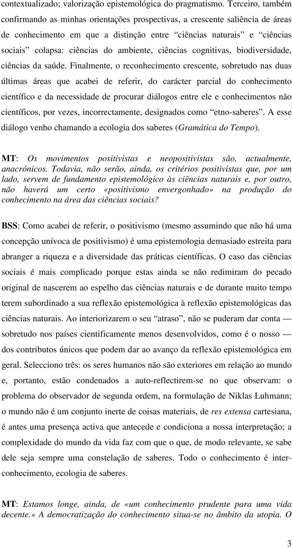 ambiente, ciências cognitivas, biodiversidade, ciências da saúde.