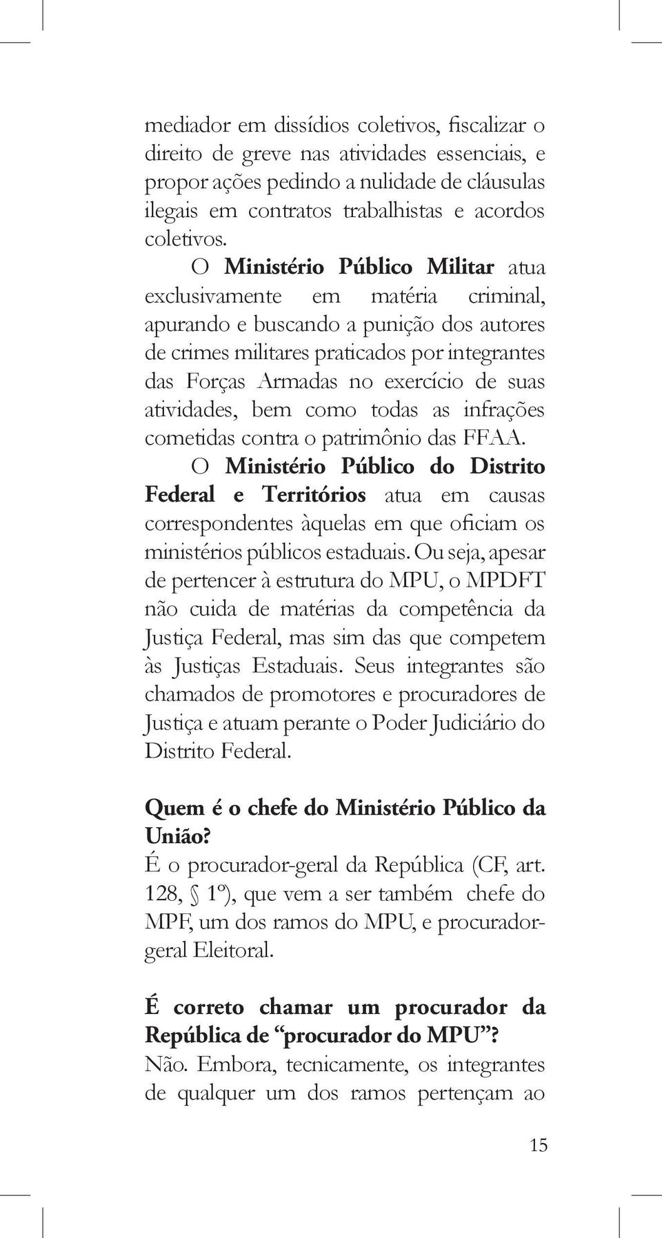 atividades, bem como todas as infrações cometidas contra o patrimônio das FFAA.