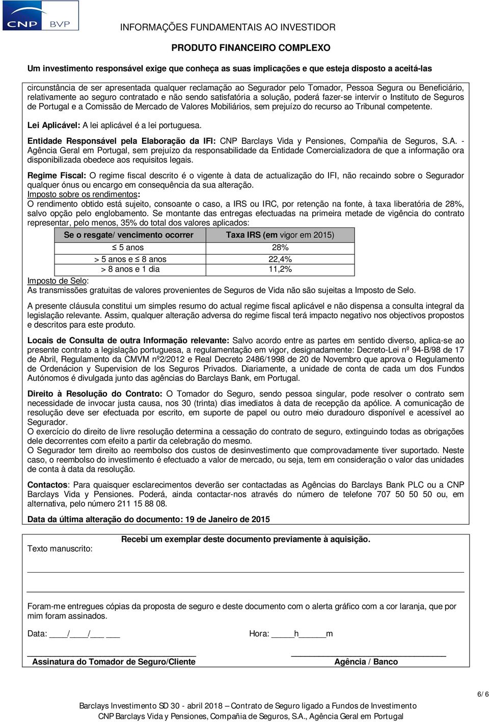 Entidade Responsável pela Elaboração da IFI: CNP Barclays Vida y Pensiones, Compañia de Seguros, S.A.