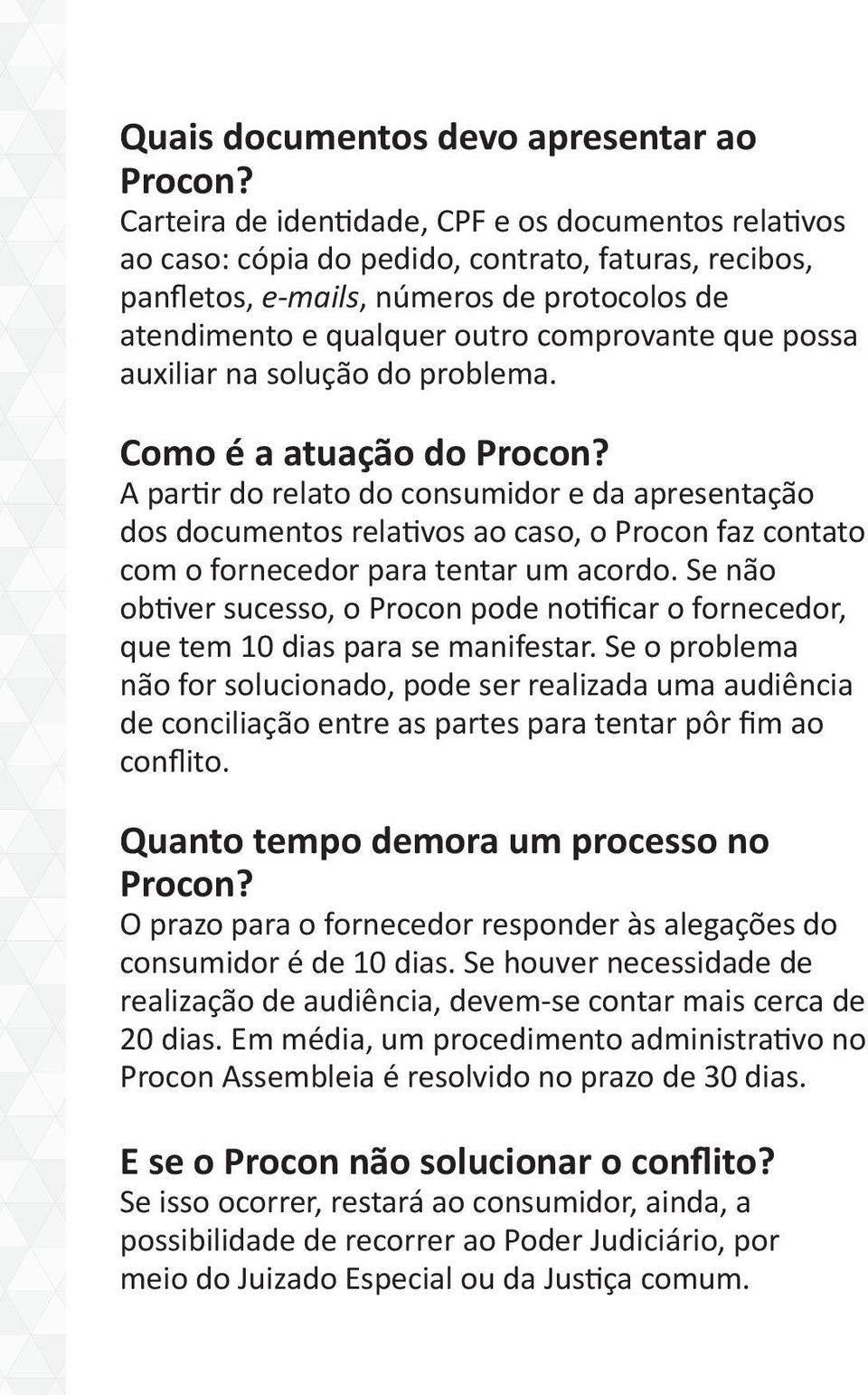 possa auxiliar na solução do problema. Como é a atuação do Procon?