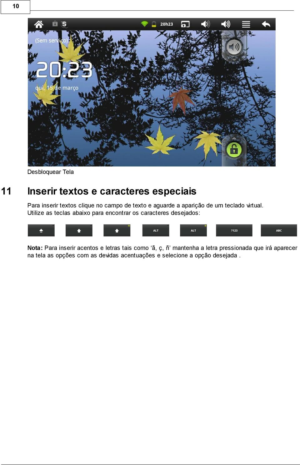 Utilize as teclas abaixo para encontrar os caracteres desejados: Nota: Para inserir acentos e