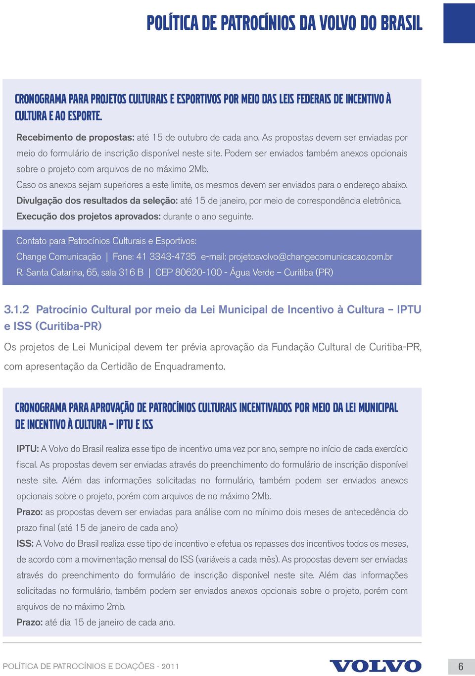 Caso os anexos sejam superiores a este limite, os mesmos devem ser enviados para o endereço abaixo. Divulgação dos resultados da seleção: até 15 de janeiro, por meio de correspondência eletrônica.