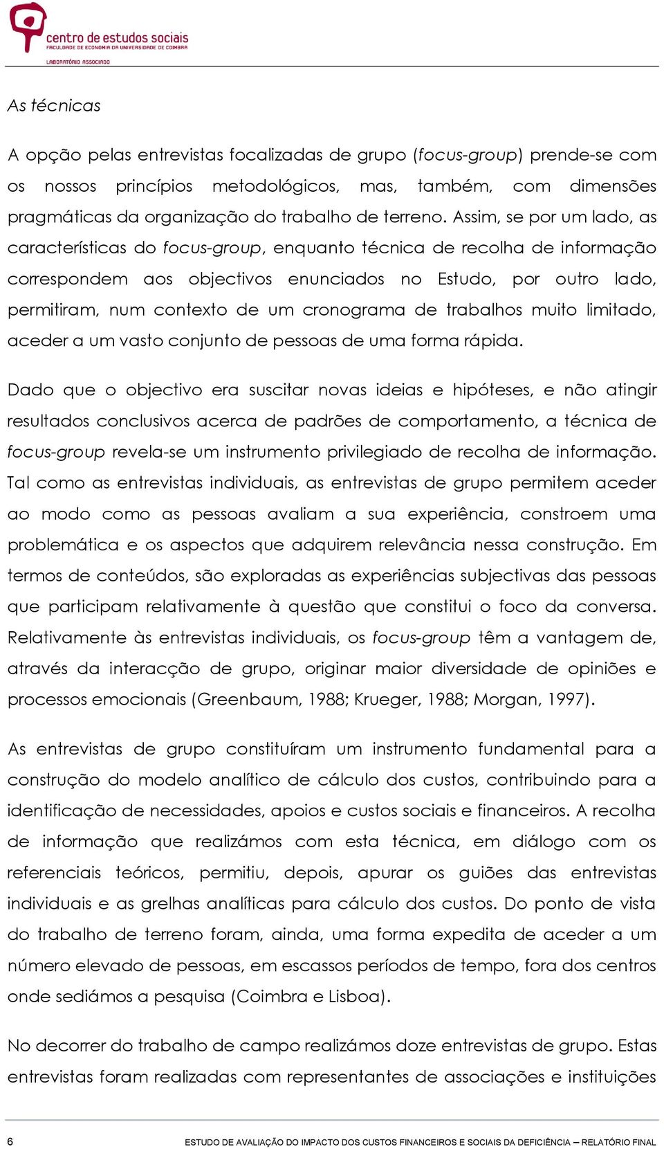 cronograma de trabalhos muito limitado, aceder a um vasto conjunto de pessoas de uma forma rápida.