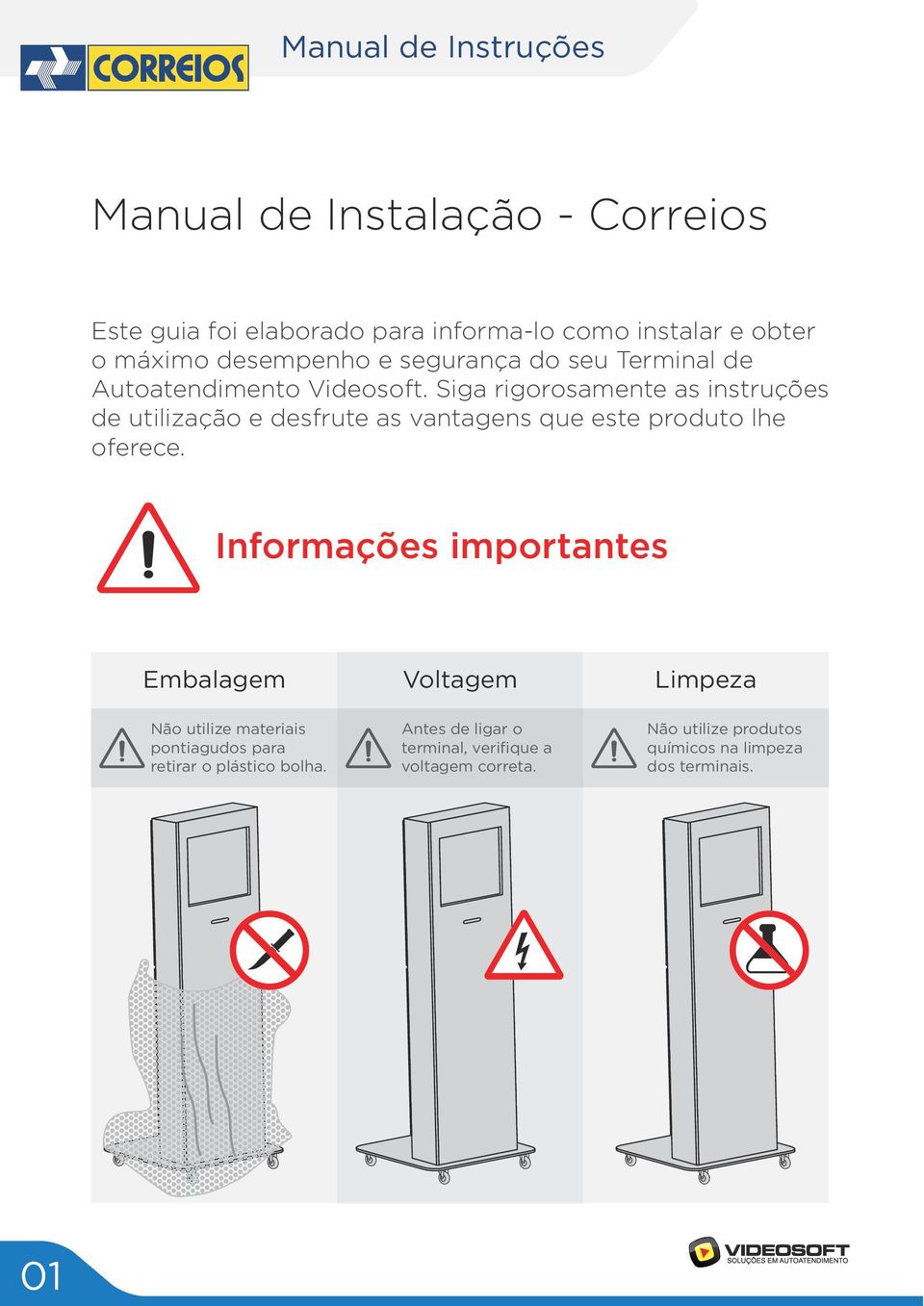 Siga rigorosamente as instruções de utilização e desfrute as vantagens que este produto lhe oferece.