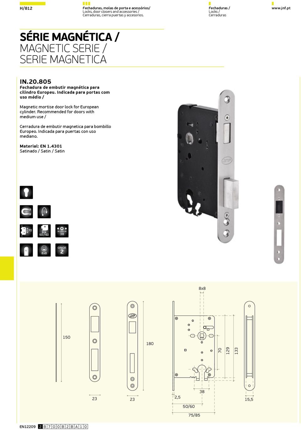 Indicada para portas com uso médio / Magnetic mortise door lock for European cylinder.