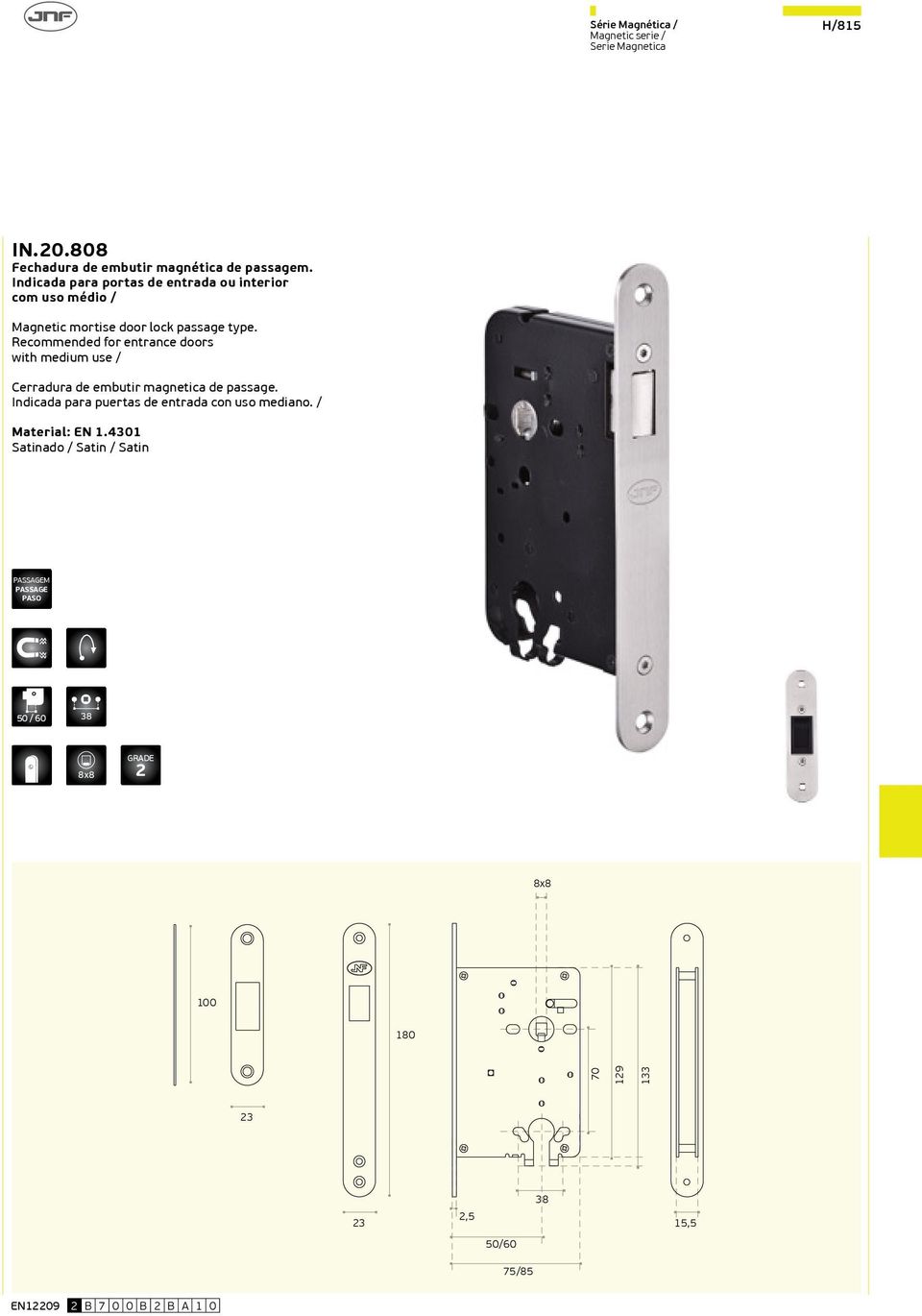 Recommended for entrance doors with medium use / Cerradura de embutir magnetica de passage.