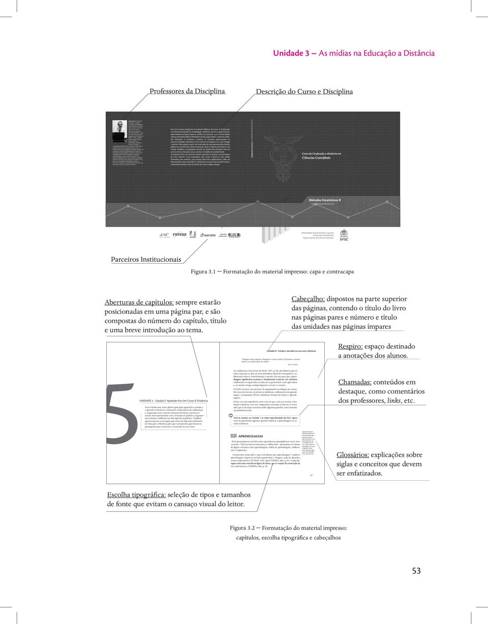 tema. Cabeçalho: dispostos na parte superior das páginas, contendo o título do livro nas páginas pares e número e título das unidades nas páginas ímpares Unidade 05 - Estudar e aprender em um curso à