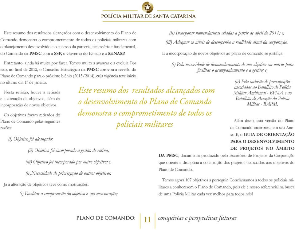 (ii) Incorporar nomenclaturas criadas a partir de abril de 2011; e, (iii) Adequar os níveis de desempenho a realidade atual da corporação.