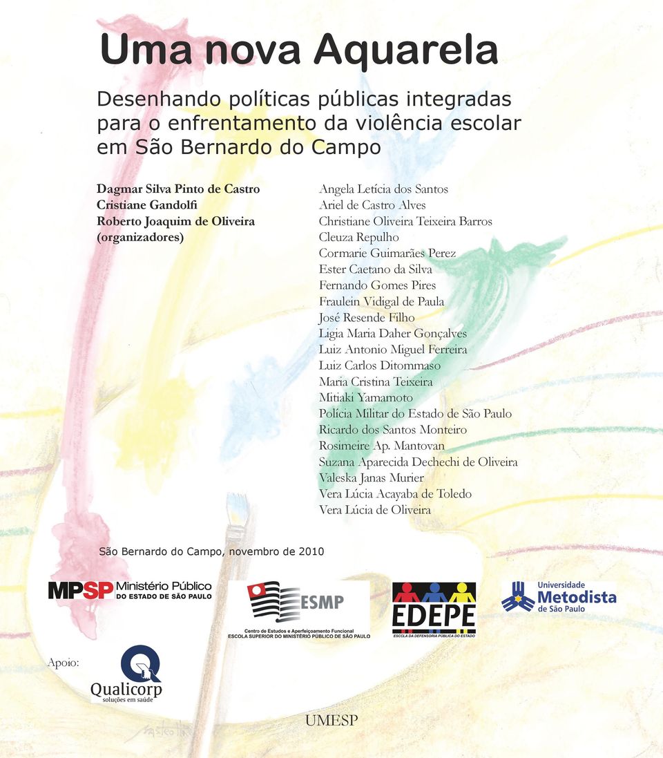 Fraulein Vidigal de Paula José Resende Filho Ligia Maria Daher Gonçalves Luiz Antonio Miguel Ferreira Luiz Carlos Ditommaso Maria Cristina Teixeira Mitiaki Yamamoto Polícia Militar do Estado de São