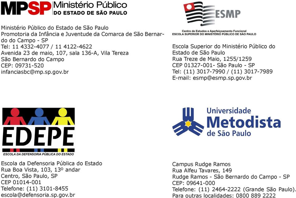 br Escola Superior do Ministério Público do Estado de São Paulo Rua Treze de Maio, 1255/1259 CEP 01327-001- São Paulo - SP Tel: (11) 3017-7990 / (11) 3017-7989 E-mail: esmp@esmp.sp.gov.