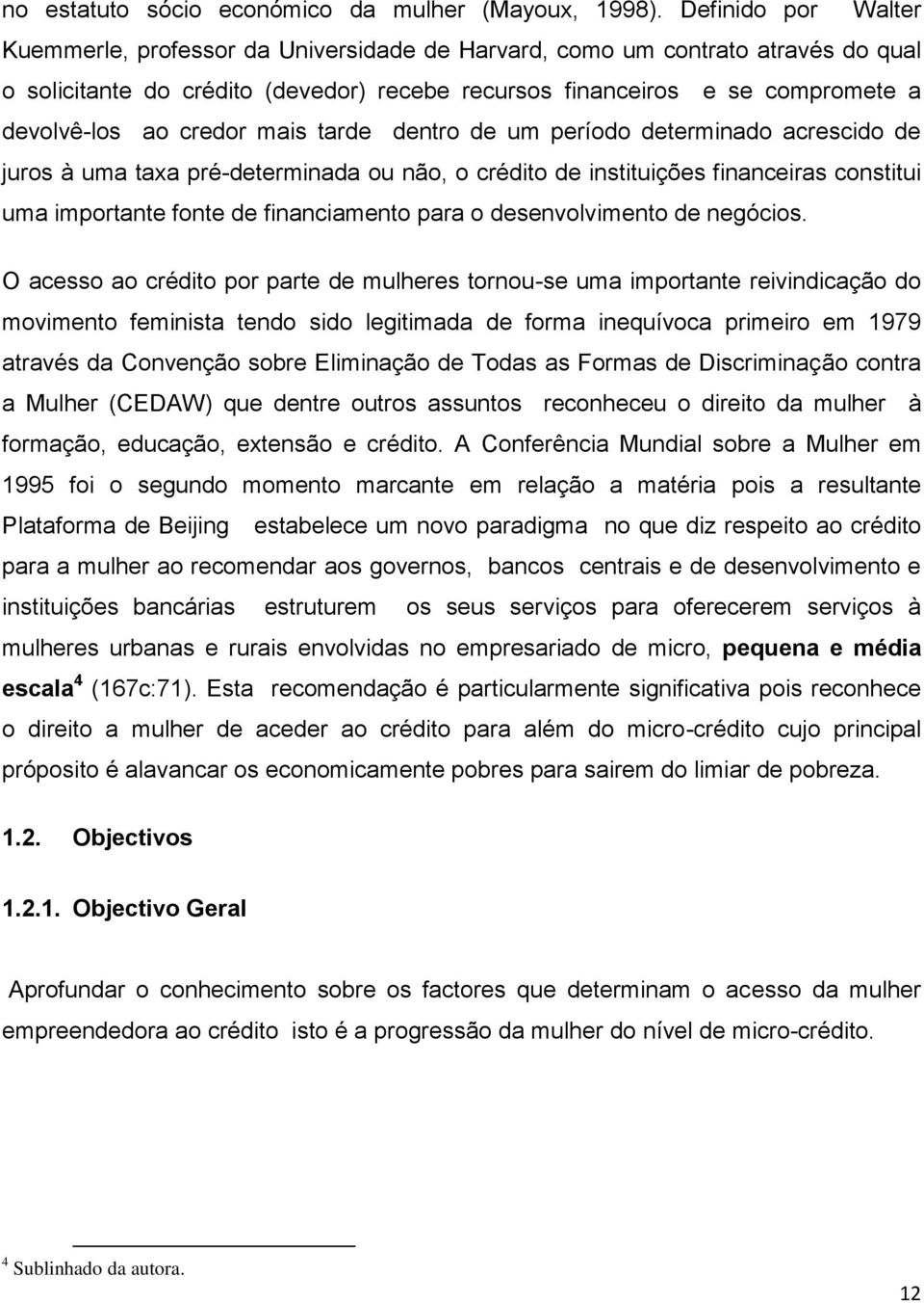 credor mais tarde dentro de um período determinado acrescido de juros à uma taxa pré-determinada ou não, o crédito de instituições financeiras constitui uma importante fonte de financiamento para o