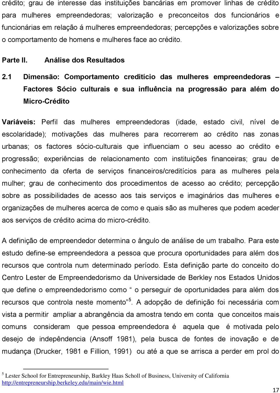 1 Dimensão: Comportamento creditício das mulheres empreendedoras Factores Sócio culturais e sua influência na progressão para além do Micro-Crédito Variáveis: Perfil das mulheres empreendedoras