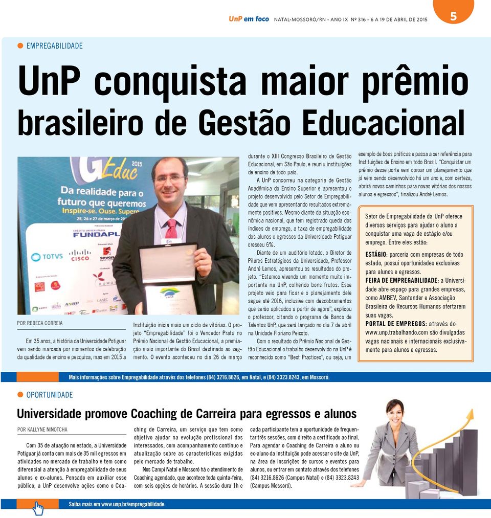 O projeto Empregabilidade foi o Vencedor Prata no Prêmio Nacional de Gestão Educacional, a premiação mais importante do Brasil destinado ao segmento.