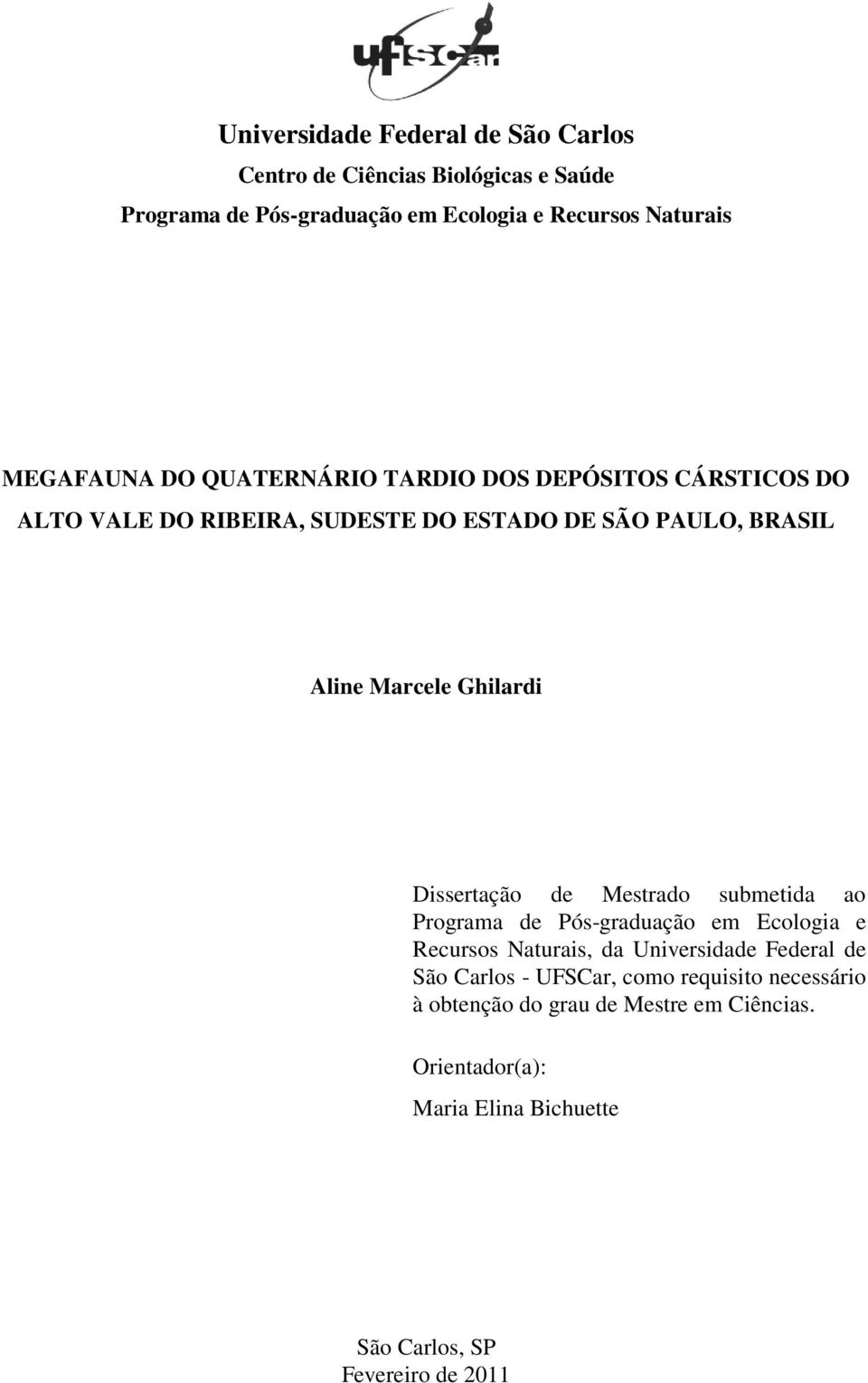 Ghilardi Dissertação de Mestrado submetida ao Programa de Pós-graduação em Ecologia e Recursos Naturais, da Universidade Federal de São