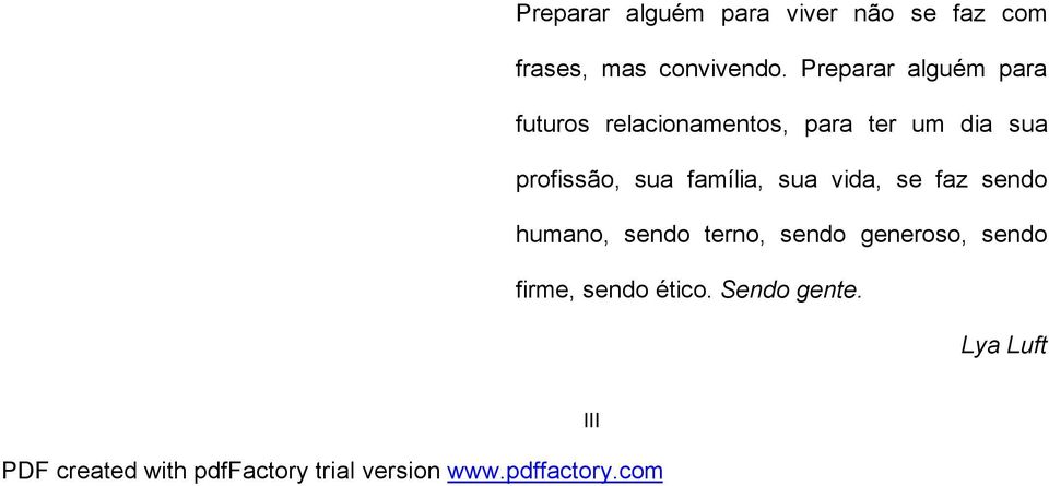 profissão, sua família, sua vida, se faz sendo humano, sendo