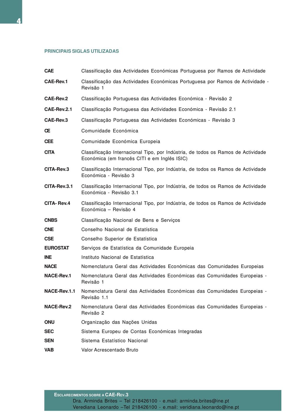 1 CAE-Rev.3 Classificação Portuguesa das Actividades Económicas - Revisão 3 CE CEE CITA CITA-Rev.3 CITA-Rev.3.1 CITA- Rev.