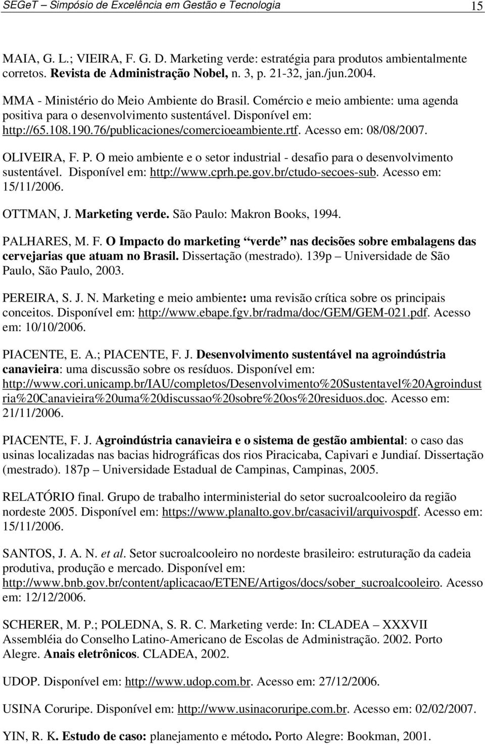 76/publicaciones/comercioeambiente.rtf. Acesso em: 08/08/2007. OLIVEIRA, F. P. O meio ambiente e o setor industrial - desafio para o desenvolvimento sustentável. Disponível em: http://www.cprh.pe.gov.