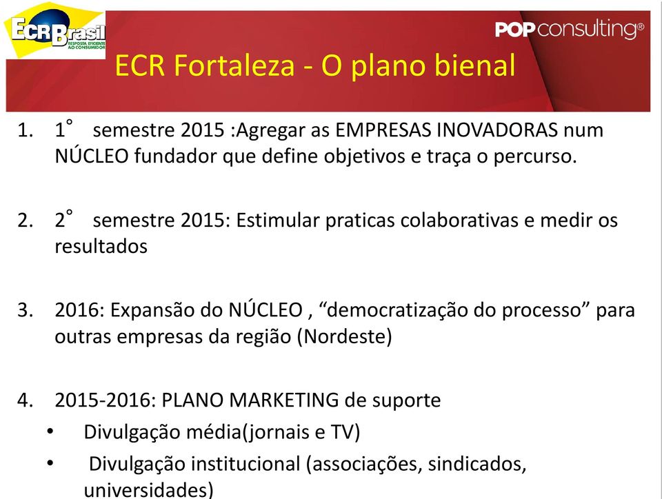 2016: Expansão do NÚCLEO, democratização do processo para outras empresas da região (Nordeste) 4.