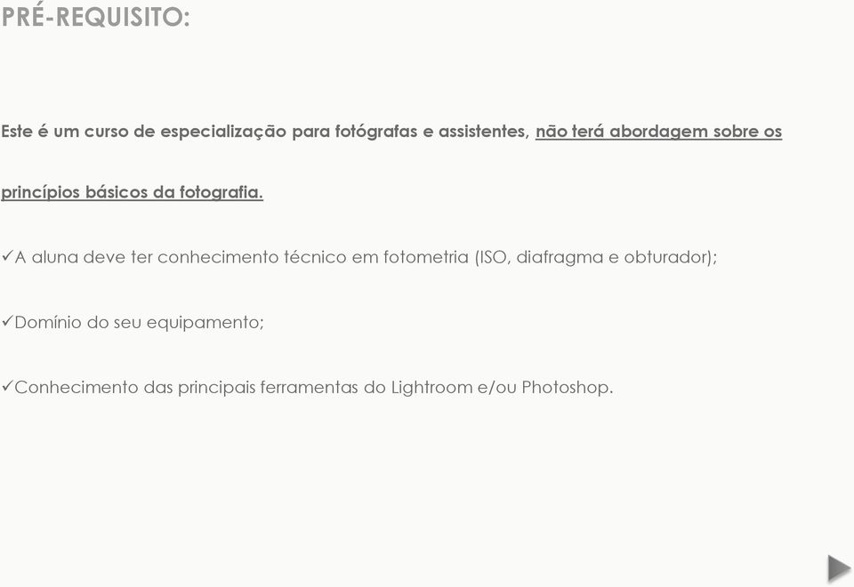 A aluna deve ter conhecimento técnico em fotometria (ISO, diafragma e