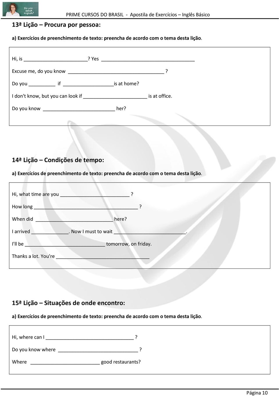 14ª Lição Condições de tempo: Hi, what time are you? How long? When did here? I arrived.