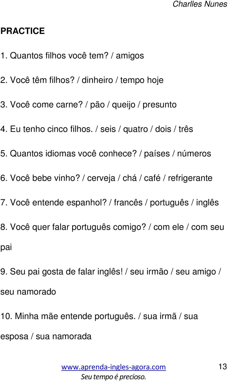 Você bebe vinho? / cerveja / chá / café / refrigerante 7. Você entende espanhol? / francês / português / inglês 8.