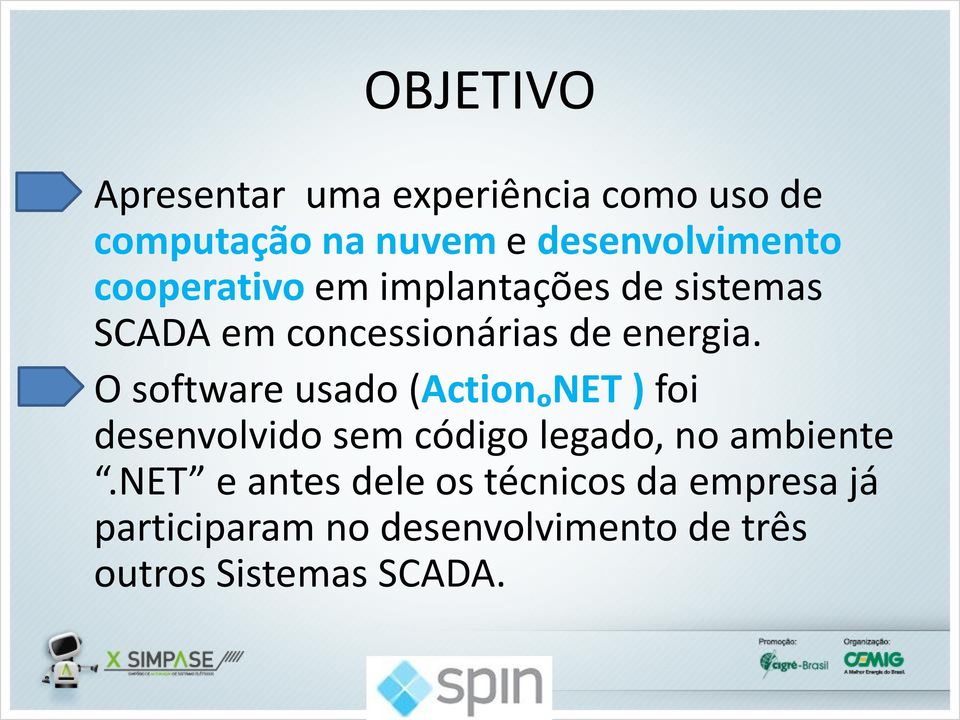 O software usado (ActionₒNET ) foi desenvolvido sem código legado, no ambiente.