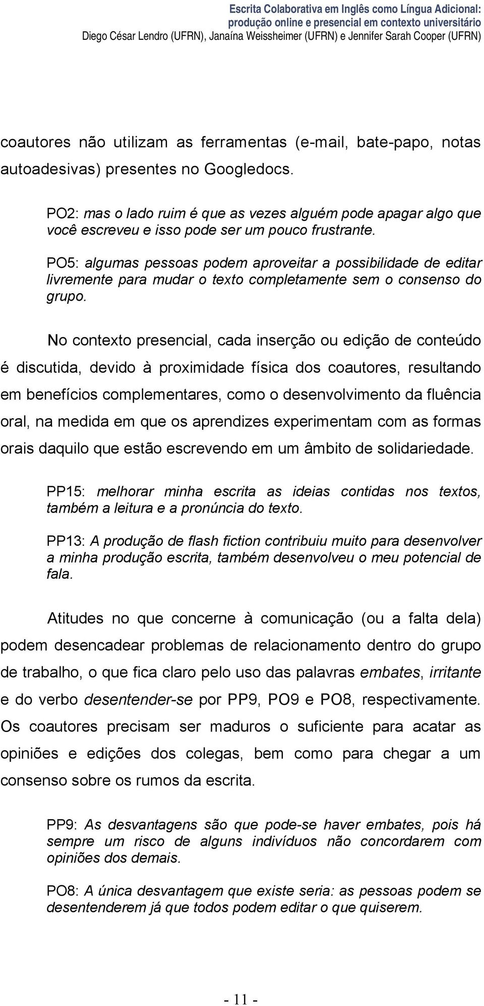 PO2: mas o lado ruim é que as vezes alguém pode apagar algo que você escreveu e isso pode ser um pouco frustrante.