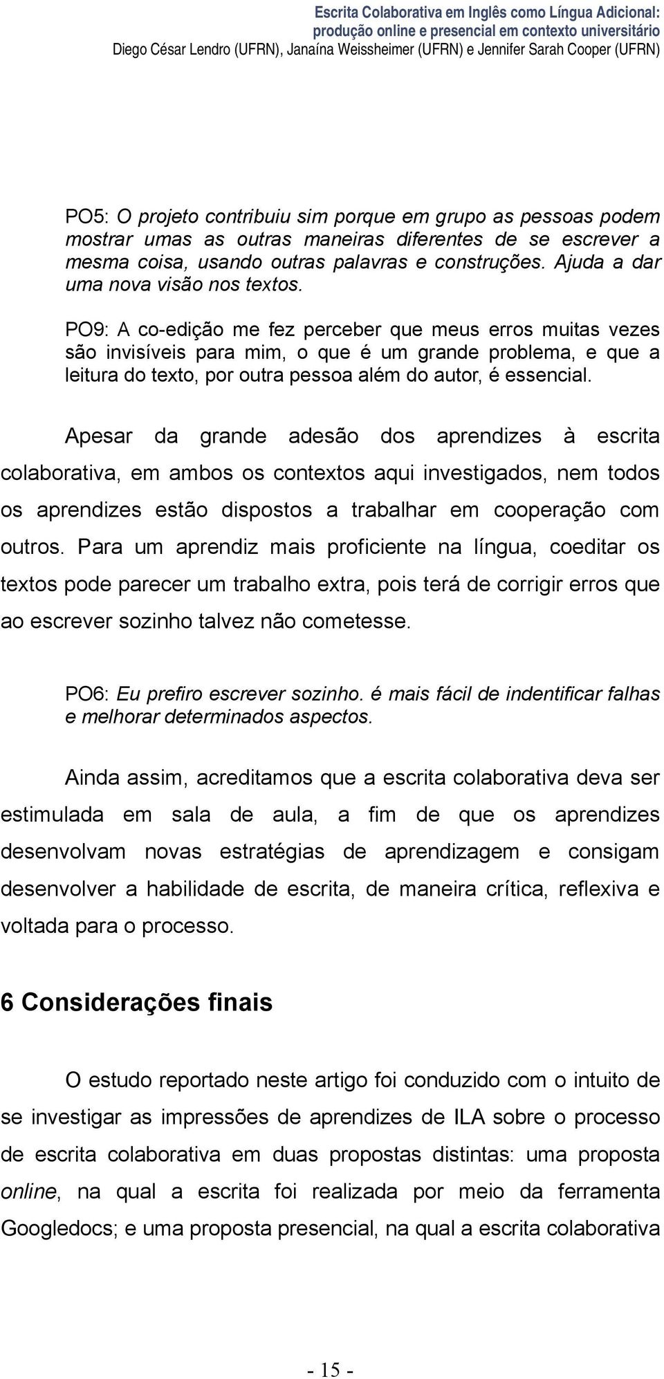 Ajuda a dar uma nova visão nos textos.