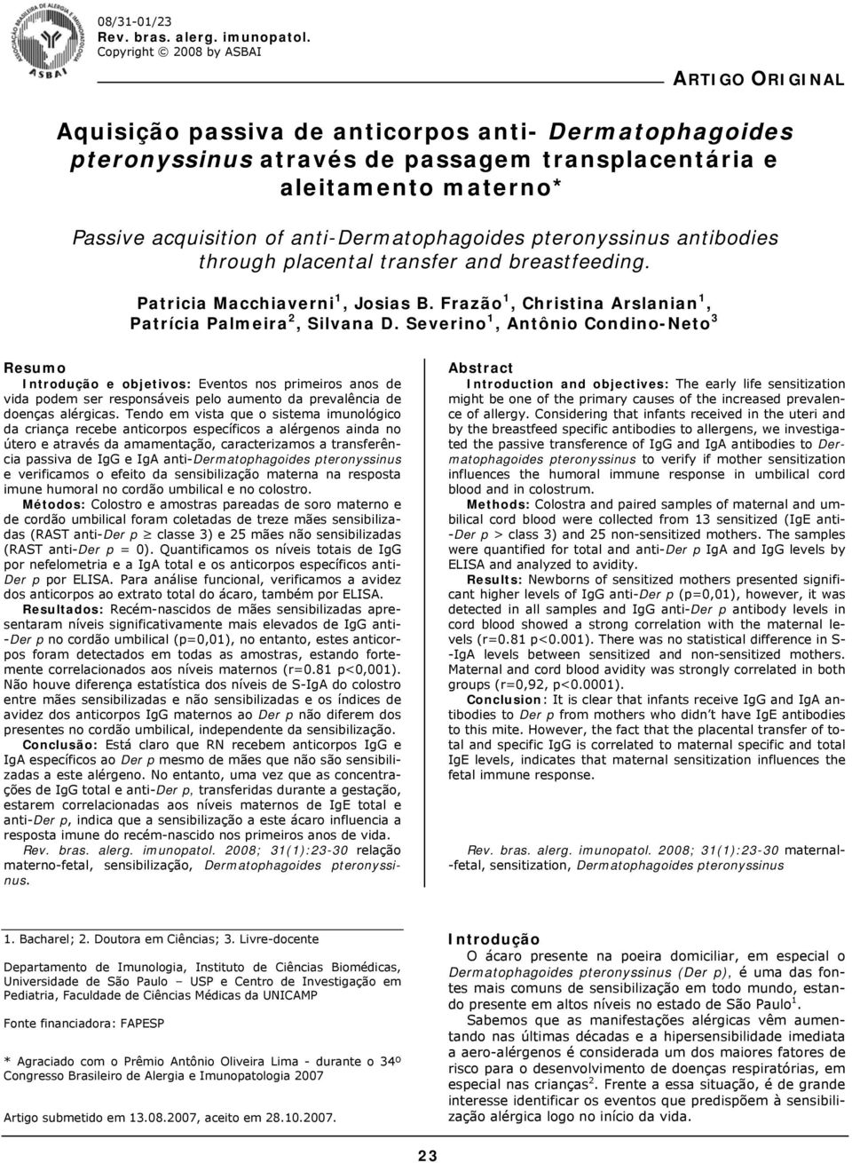 anti-dermatophagoides pteronyssinus antibodies through placental transfer and breastfeeding. Patricia Macchiaverni 1, Josias B. Frazão 1, Christina Arslanian 1, Patrícia Palmeira 2, Silvana D.