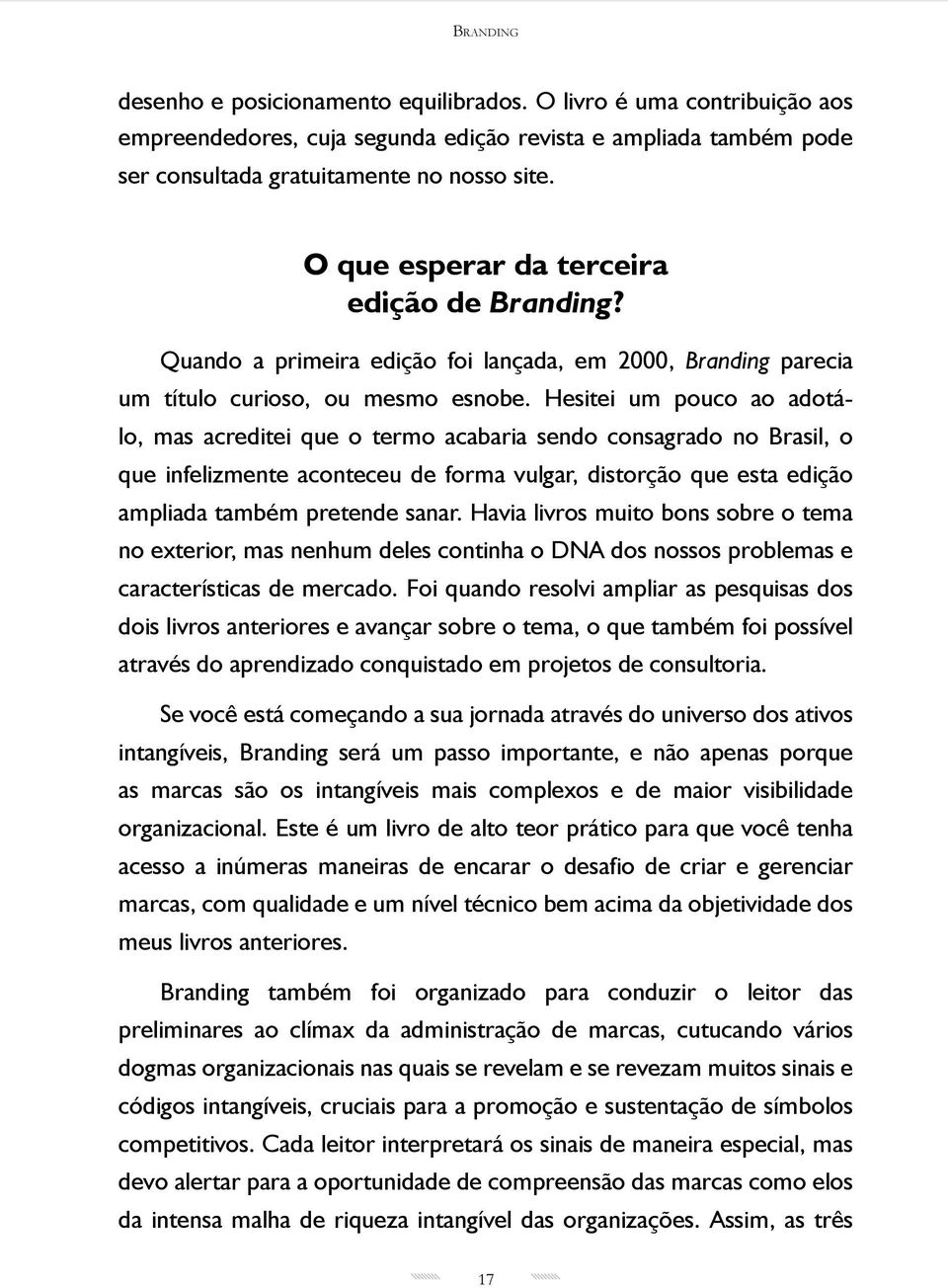 Hesitei um pouco ao adotálo, mas acreditei que o termo acabaria sendo consagrado no Brasil, o que infelizmente aconteceu de forma vulgar, distorção que esta edição ampliada também pretende sanar.