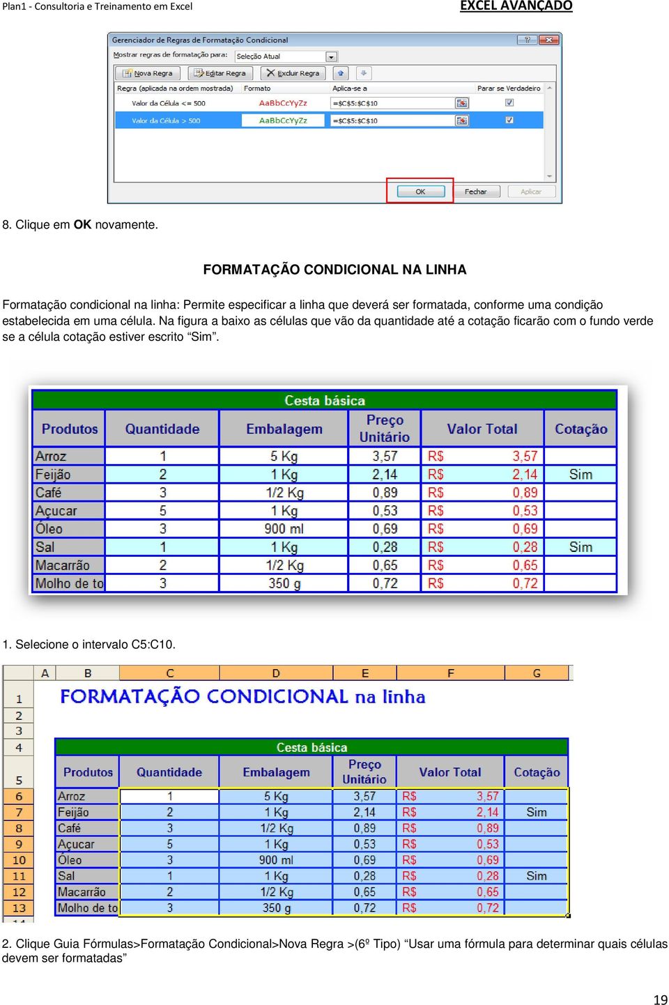 conforme uma condição estabelecida em uma célula.