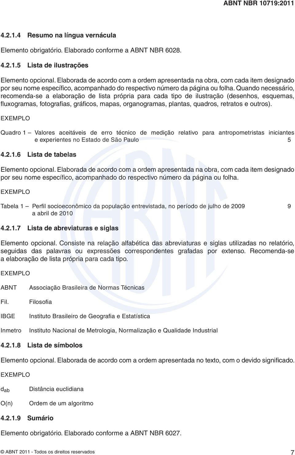 Quando necessário, recomenda-se a elaboração de lista própria para cada tipo de ilustração (desenhos, esquemas, fl uxogramas, fotografi as, gráfi cos, mapas, organogramas, plantas, quadros, retratos