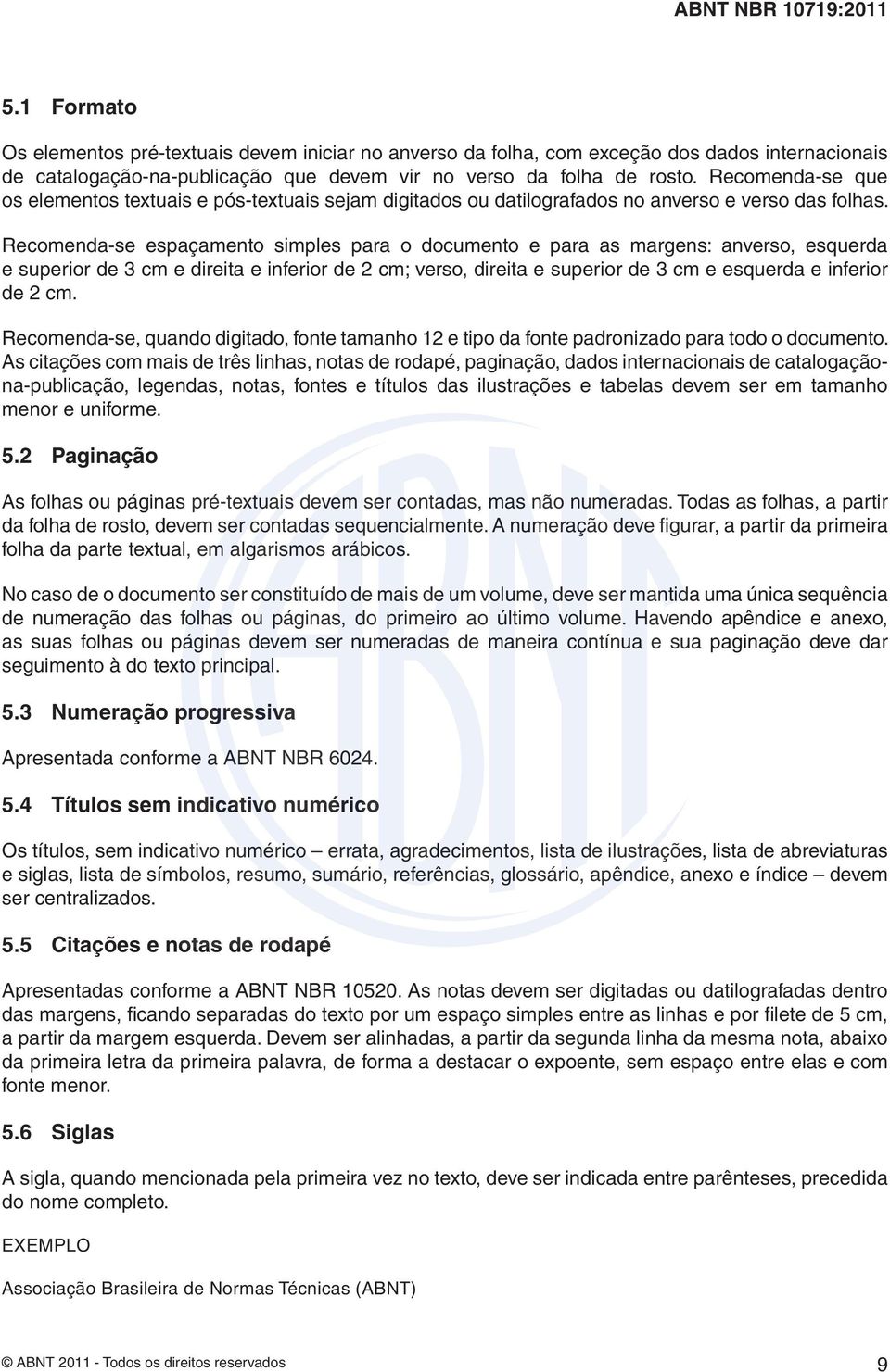 Recomenda-se espaçamento simples para o documento e para as margens: anverso, esquerda e superior de 3 cm e direita e inferior de 2 cm; verso, direita e superior de 3 cm e esquerda e inferior de 2 cm.