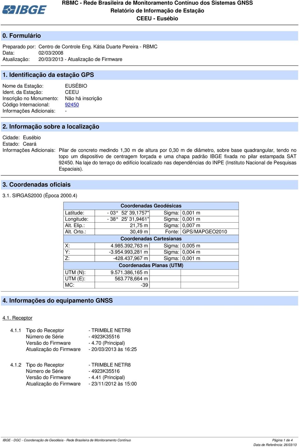 da Estação: CEEU Inscrição no Monumento: Não há inscrição Código Internacional: 92450 Informações Adicionais: - 2.