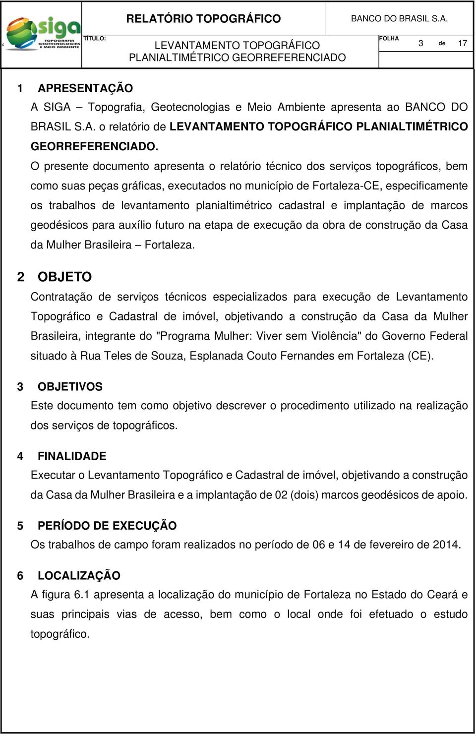 planialtimétrico cadastral e implantação de marcos geodésicos para auxílio futuro na etapa de execução da obra de construção da Casa da Mulher Brasileira Fortaleza.