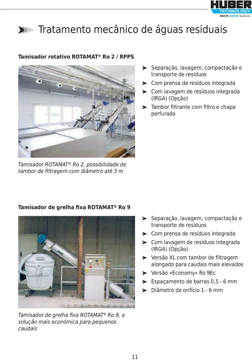 fixa ROTAMAT Ro 9 Separação, lavagem, compactação e transporte de resíduos Com prensa de resíduos integrada Com lavagem de resíduos integrada (IRGA) (Opção) Versão XL com tambor de filtragem