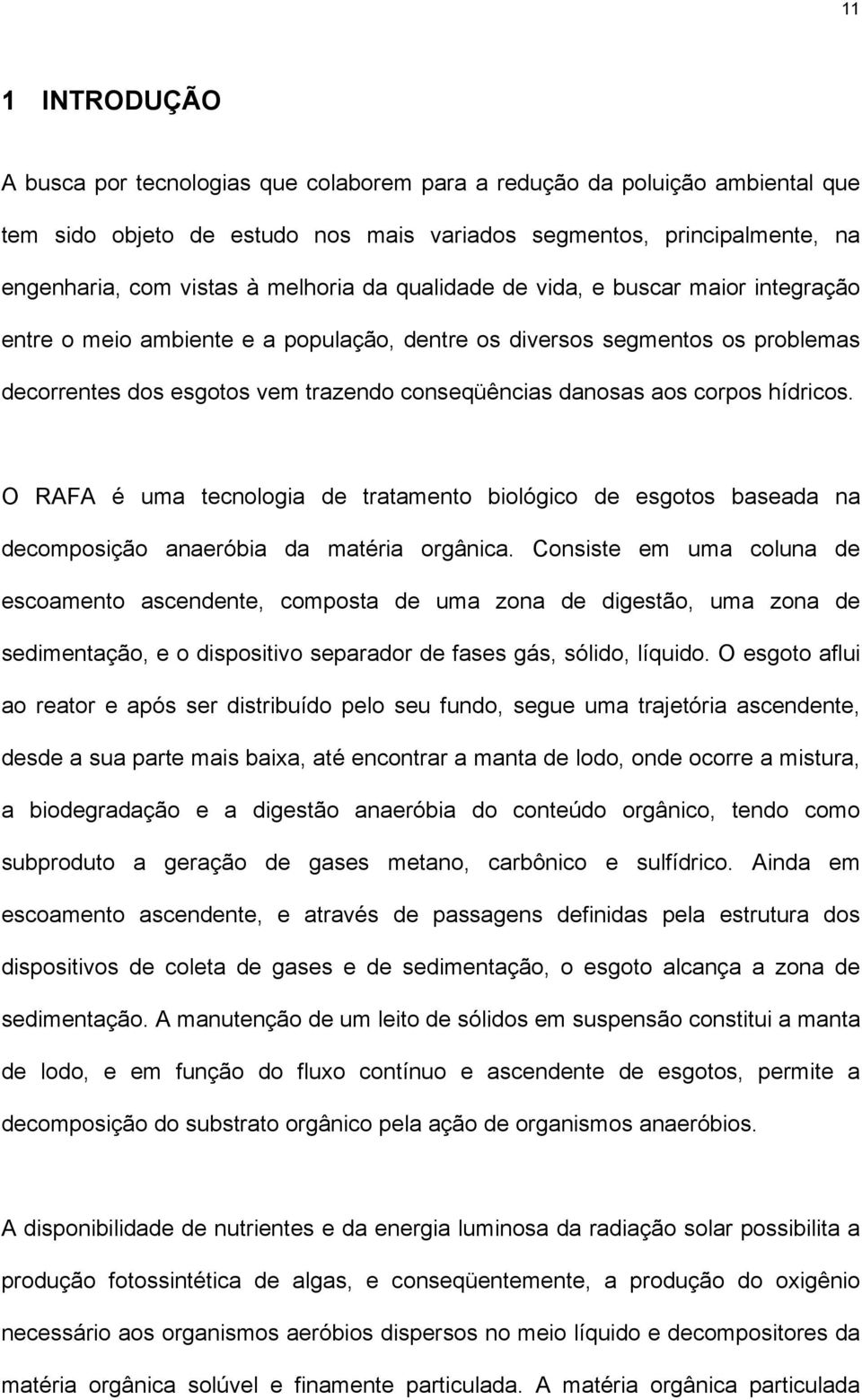 corpos hídricos. O RAFA é uma tecnologia de tratamento biológico de esgotos baseada na decomposição anaeróbia da matéria orgânica.