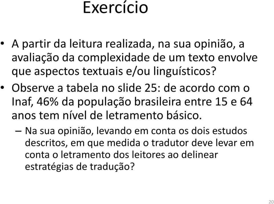 Observe a tabela no slide 25: de acordo com o Inaf, 46% da população brasileira entre 15 e 64 anos tem nível de