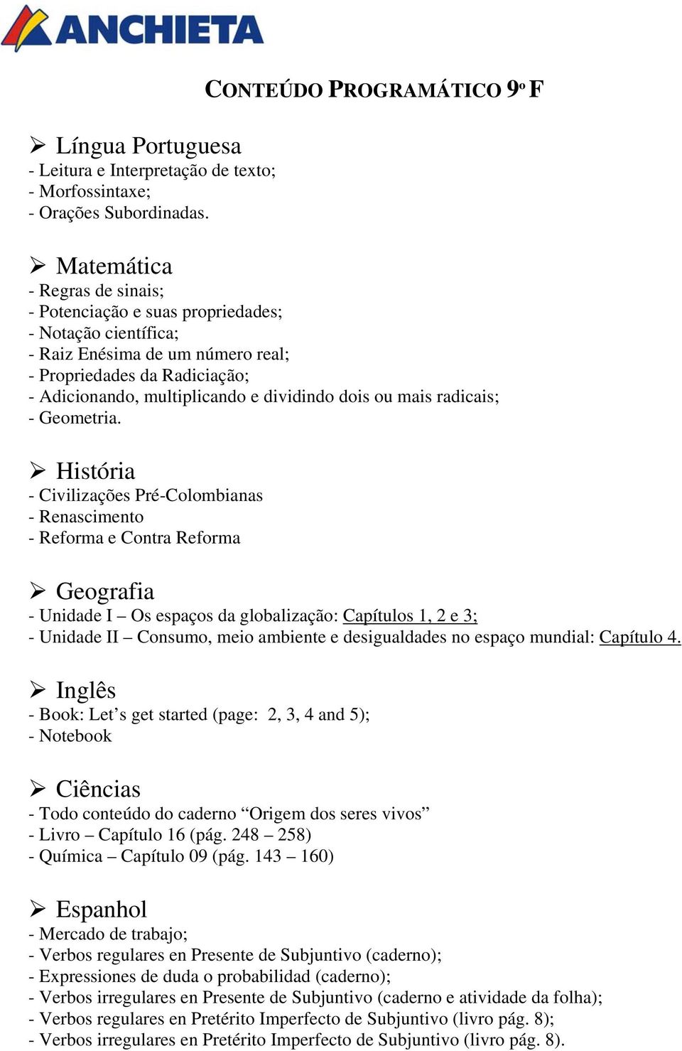 científica; - Raiz Enésima de um número real; - Propriedades da Radiciação; - Adicionando,