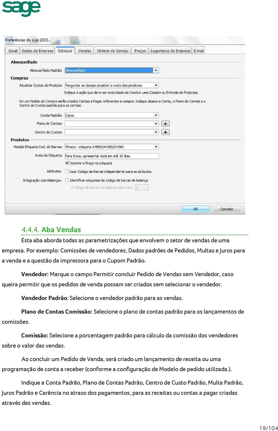 Vendedor: Marque o campo Permitir concluir Pedido de Vendas sem Vendedor, caso queira permitir que os pedidos de venda possam ser criados sem selecionar o vendedor.