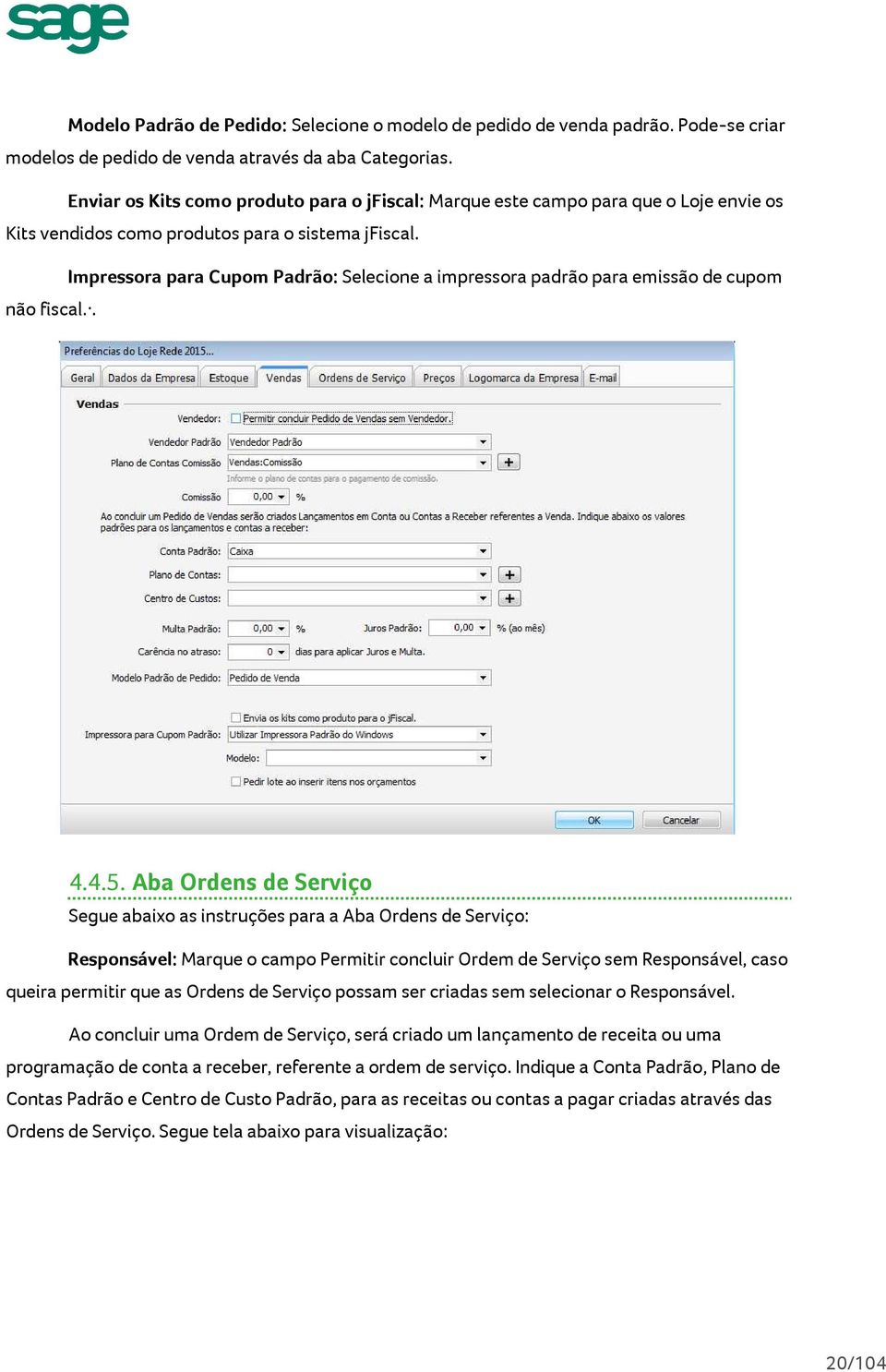 Impressora para Cupom Padrão: Selecione a impressora padrão para emissão de cupom não fiscal.. 4.4.5.