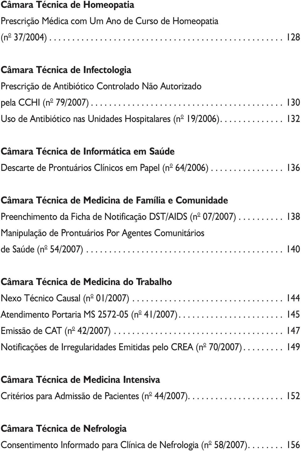 ......................................... 130 Uso de Antibiótico nas Unidades Hospitalares (n 19/2006).