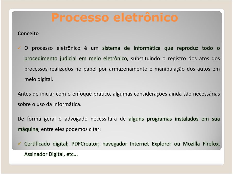 Antes de iniciar com o enfoque pratico, algumas considerações ainda são necessárias sobre o uso da informática.